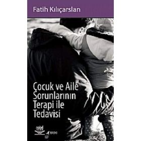 ÇOCUK VE AILE SORUNLARININ TERAPI ILE TEDAVISI - FATIH KILIÇARSLAN