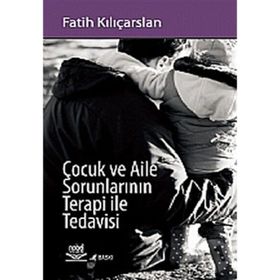 ÇOCUK VE AILE SORUNLARININ TERAPI ILE TEDAVISI - FATIH KILIÇARSLAN
