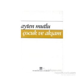 Çocuk ve Akşam - Ayten Mutlu