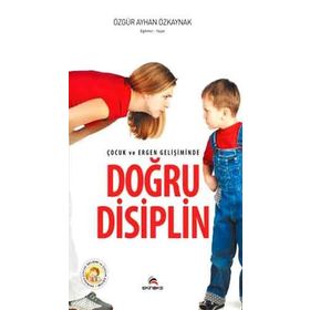 ÇOCUK VE ERGEN GELIŞIMINDE DOĞRU DISIPLIN - ÖZGÜR AYHAN ÖZKAYNAK