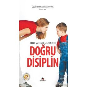 ÇOCUK VE ERGEN GELIŞIMINDE DOĞRU DISIPLIN - ÖZGÜR AYHAN ÖZKAYNAK