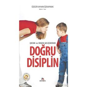 ÇOCUK VE ERGEN GELIŞIMINDE DOĞRU DISIPLIN - ÖZGÜR AYHAN ÖZKAYNAK