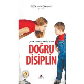 ÇOCUK VE ERGEN GELIŞIMINDE DOĞRU DISIPLIN - ÖZGÜR AYHAN ÖZKAYNAK