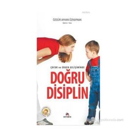ÇOCUK VE ERGEN GELIŞIMINDE DOĞRU DISIPLIN - ÖZGÜR AYHAN ÖZKAYNAK