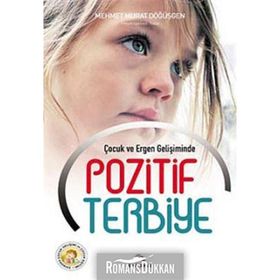 Çocuk ve Ergen Gelişiminde Pozitif Terbiye - Mehmet Murat Döğüşgen