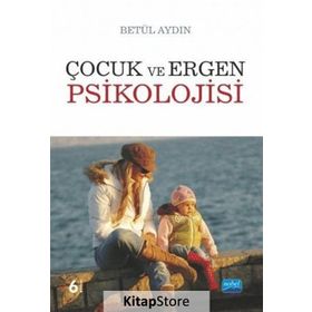 ÇOCUK VE ERGEN PSIKOLOJISI - BETÜL AYDIN