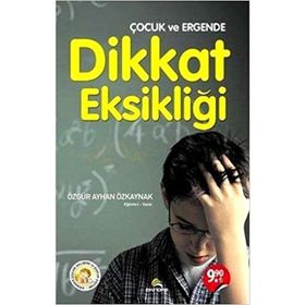 Çocuk ve Ergende Dikkat Eksikliği - Özgür Ayhan Özkaynak