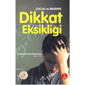 Çocuk ve Ergende Dikkat Eksikliği - Özgür Ayhan Özkaynak