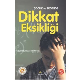 Çocuk ve Ergende Dikkat Eksikliği - Özgür Ayhan Özkaynak