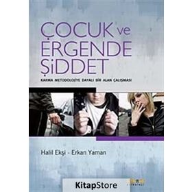ÇOCUK VE ERGENDE ŞİDDET KARMA MEODOLOJIYE DAYALI BIR ALAN ÇALIŞMASI - HALIL EKŞİ;ERKAN YAMAN