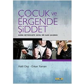 ÇOCUK VE ERGENDE ŞİDDET KARMA MEODOLOJIYE DAYALI BIR ALAN ÇALIŞMASI - HALIL EKŞİ;ERKAN YAMAN