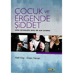 ÇOCUK VE ERGENDE ŞİDDET KARMA MEODOLOJIYE DAYALI BIR ALAN ÇALIŞMASI - HALIL EKŞİ;ERKAN YAMAN