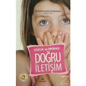 ÇOCUK VE ERGENLE DOĞRU İLETIŞIM - ÖZGÜR AYHAN ÖZKAYNAK