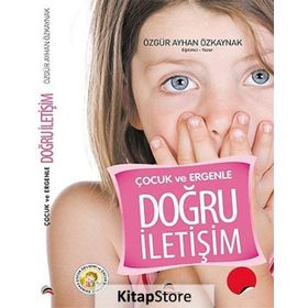ÇOCUK VE ERGENLE DOĞRU İLETIŞIM - ÖZGÜR AYHAN ÖZKAYNAK