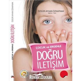 ÇOCUK VE ERGENLE DOĞRU İLETIŞIM - ÖZGÜR AYHAN ÖZKAYNAK