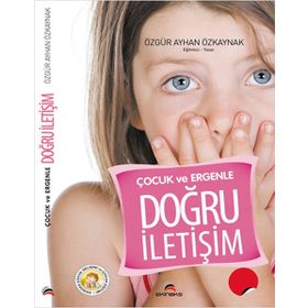 ÇOCUK VE ERGENLE DOĞRU İLETIŞIM - ÖZGÜR AYHAN ÖZKAYNAK