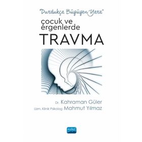 Çocuk ve Ergenlerde Travma - Kahraman Güler - Nobel Akademik