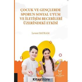 Çocuk ve Gençlerde Sporun Sosyal Uyum ve İletişim Becerileri Üzerindeki Etkisi - Kolektif