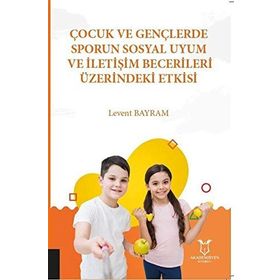 Çocuk ve Gençlerde Sporun Sosyal Uyum ve İletişim Becerileri Üzerindeki Etkisi - Kolektif