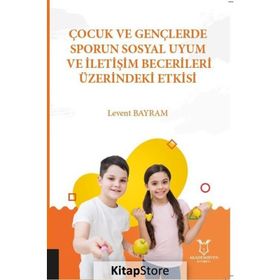 Çocuk ve Gençlerde Sporun Sosyal Uyum ve İletişim Becerileri Üzerindeki Etkisi - Kolektif
