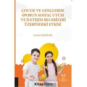 Çocuk ve Gençlerde Sporun Sosyal Uyum ve İletişim Becerileri Üzerindeki Etkisi - Kolektif