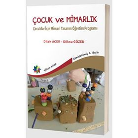 Çocuk ve Mimarlık Çocuklar İçin Mimari Tasarım Öğretim Programı Eğiten Kitap