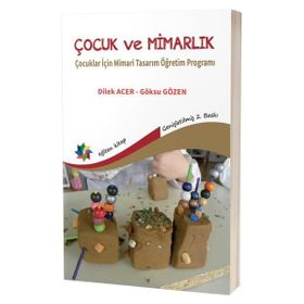 Çocuk ve Mimarlık Çocuklar İçin Mimari Tasarım Öğretim Programı Eğiten Kitap