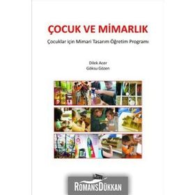 ÇOCUK VE MIMARLIK ÇOCUKLAR İÇIN MIMARI TASARIM VE ÖĞRETIM PROGRAMI - DILEK ACER;GÖKSU GÖZEN
