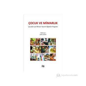 ÇOCUK VE MIMARLIK ÇOCUKLAR İÇIN MIMARI TASARIM VE ÖĞRETIM PROGRAMI - DILEK ACER;GÖKSU GÖZEN