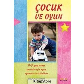 ÇOCUK VE OYUN 0-5 YAŞ ARASI ÇOCUKLAR İÇİN OYUNLAR VE AKTIVITELER - MAGGIE JONES