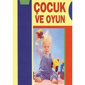 ÇOCUK VE OYUN 0-5 YAŞ ARASI ÇOCUKLAR İÇİN OYUNLAR VE AKTIVITELER - MAGGIE JONES
