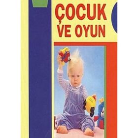 ÇOCUK VE OYUN 0-5 YAŞ ARASI ÇOCUKLAR İÇİN OYUNLAR VE AKTIVITELER - MAGGIE JONES