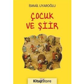 ÇOCUK VE ŞİİR - İSMAİL UYAROĞLU