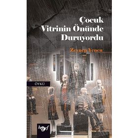 Çocuk Vitrinin Önünde Duruyordu - Zeynep Yenen