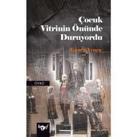 Çocuk Vitrinin Önünde Duruyordu - Zeynep Yenen