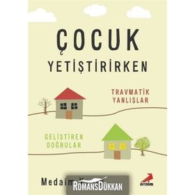 Çocuk Yetiştirirken Travmatik Yanlışlar - Medaim Yanık