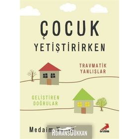 Çocuk Yetiştirirken Travmatik Yanlışlar - Medaim Yanık