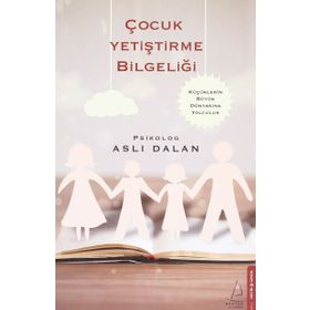 Çocuk Yetiştirme Bilgeliği - Aslı Dalan