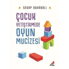 Çocuk Yetiştirmede Oyun Mucizesi / Serap Buharalı / Erdem Yayınları
