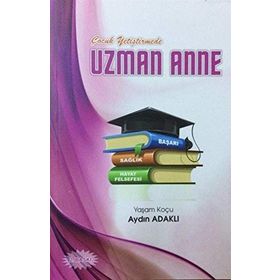 Çocuk Yetiştirmede Uzman Anne Aydın Adaklı Kişisel Yayınlar