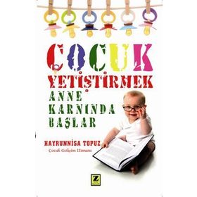 ÇOCUK YETIŞTIRMEK ANNE KARNINDA BAŞLAR - HAYRUNNISA TOPUZ