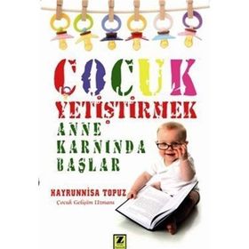ÇOCUK YETIŞTIRMEK ANNE KARNINDA BAŞLAR - HAYRUNNISA TOPUZ