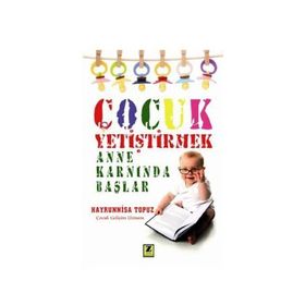 ÇOCUK YETIŞTIRMEK ANNE KARNINDA BAŞLAR - HAYRUNNISA TOPUZ