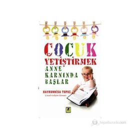 ÇOCUK YETIŞTIRMEK ANNE KARNINDA BAŞLAR - HAYRUNNISA TOPUZ