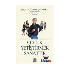 ÇOCUK YETİŞTİRMEK SANATTIR - KEMAL ÇAKMAKLI