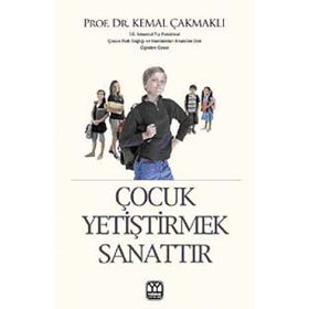 ÇOCUK YETİŞTİRMEK SANATTIR - KEMAL ÇAKMAKLI