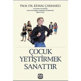 ÇOCUK YETİŞTİRMEK SANATTIR - KEMAL ÇAKMAKLI
