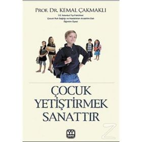 ÇOCUK YETİŞTİRMEK SANATTIR - KEMAL ÇAKMAKLI