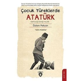 Çocuk Yüreklerde Atatürk Kurtuluş Savaşı Yılları Özlem Pekcan Dorlion Yayınları