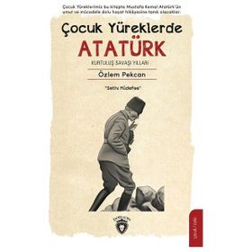 Çocuk Yüreklerde Atatürk Kurtuluş Savaşı Yılları Özlem Pekcan Dorlion Yayınları